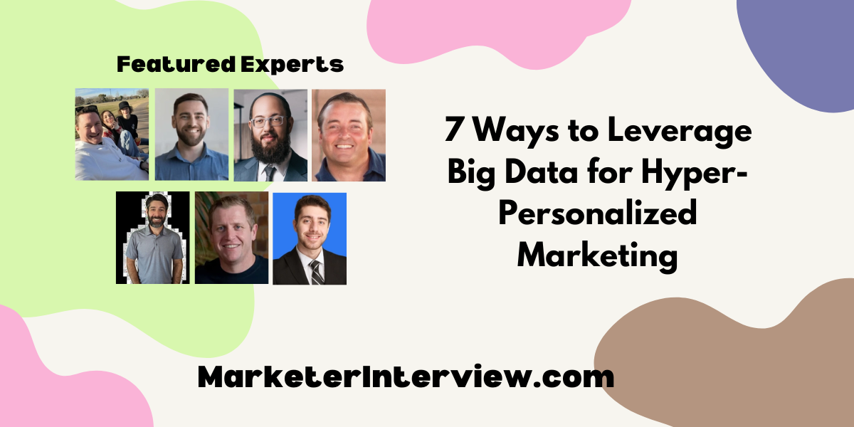 7 Ways to Leverage Big Data for Hyper Personalized Marketing 7 Ways to Leverage Big Data for Hyper-Personalized Marketing