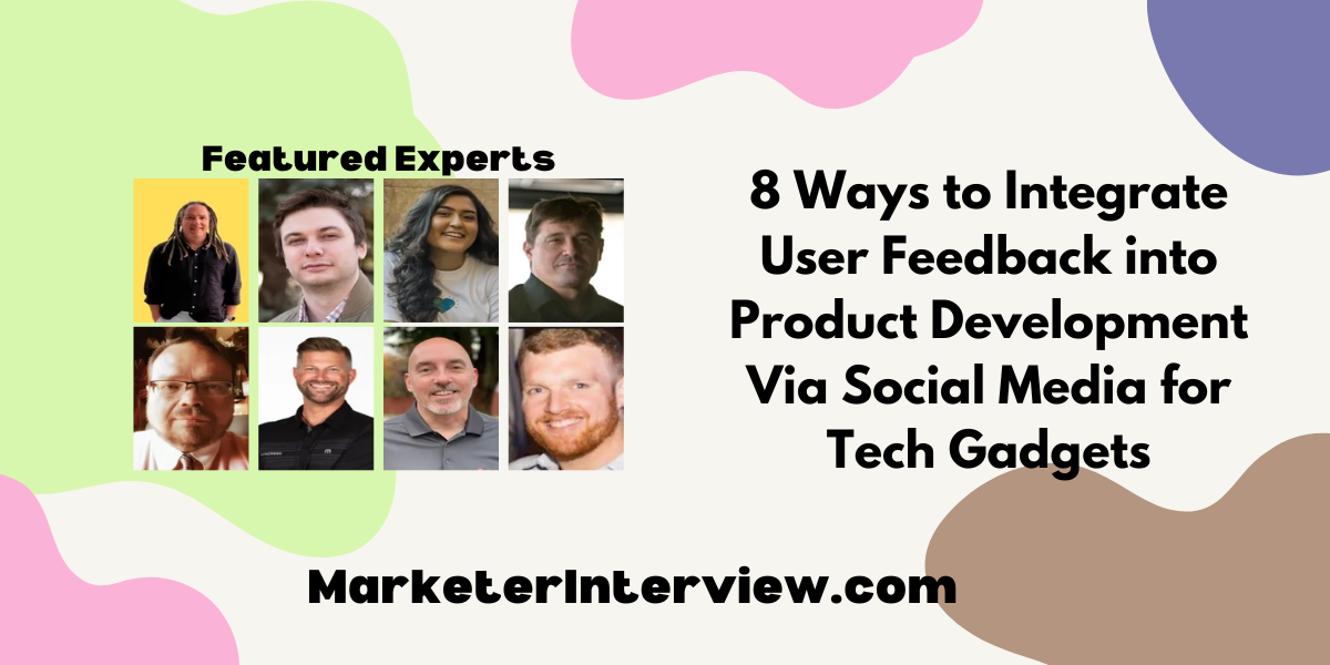 8 Ways to Integrate User Feedback into Product Development Via Social Media for Tech Gadgets 8 Ways to Integrate User Feedback into Product Development Via Social Media for Tech Gadgets