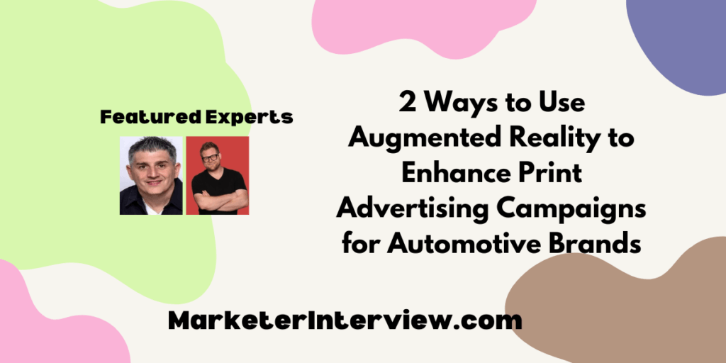 2 Ways to Use Augmented Reality to Enhance Print Advertising Campaigns for Automotive Brands