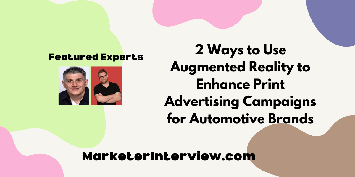 2 Ways to Use Augmented Reality to Enhance Print Advertising Campaigns for Automotive Brands 2 Ways to Use Augmented Reality to Enhance Print Advertising Campaigns for Automotive Brands