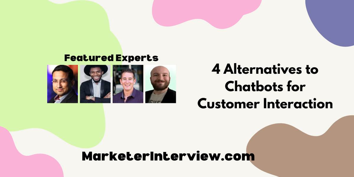 4 Alternatives to Chatbots for Customer Interaction 4 Alternatives to Chatbots for Customer Interaction