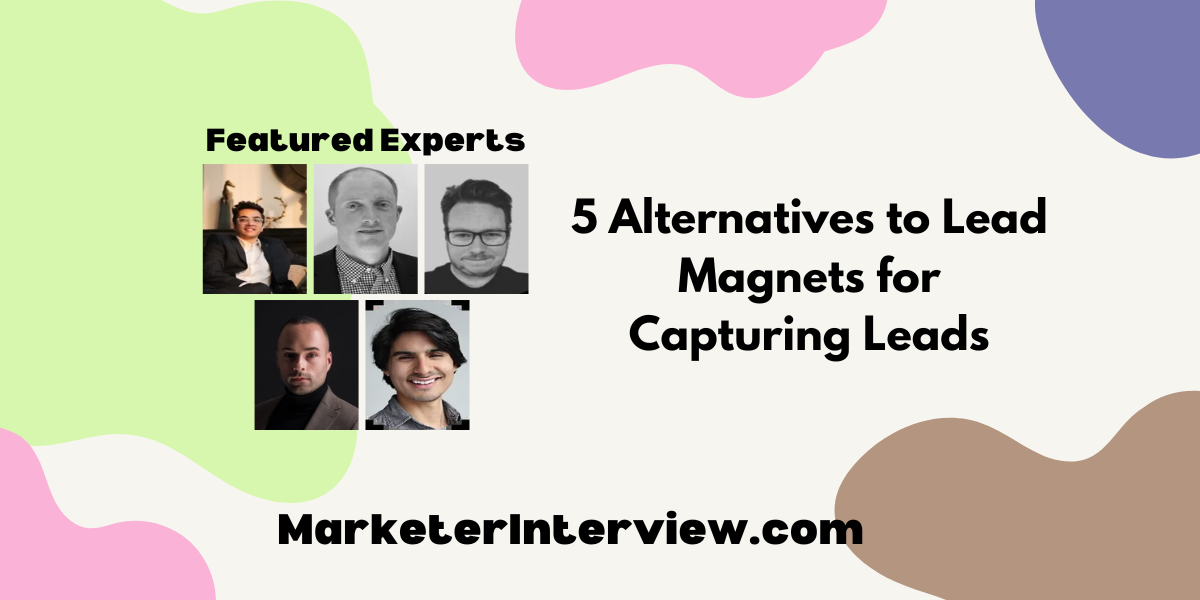 5 Alternatives to Lead Magnets for Capturing Leads 5 Alternatives to Lead Magnets for Capturing Leads