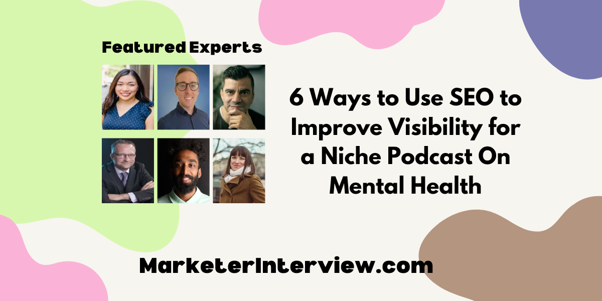 6 Ways to Use SEO to Improve Visibility for a Niche Podcast On Mental Health 6 Ways to Use SEO to Improve Visibility for a Niche Podcast On Mental Health