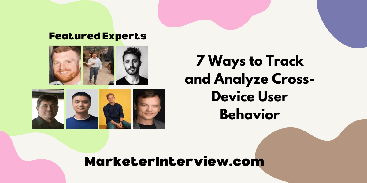 7 Ways to Track and Analyze Cross Device User Behavior 7 Ways to Track and Analyze Cross-Device User Behavior