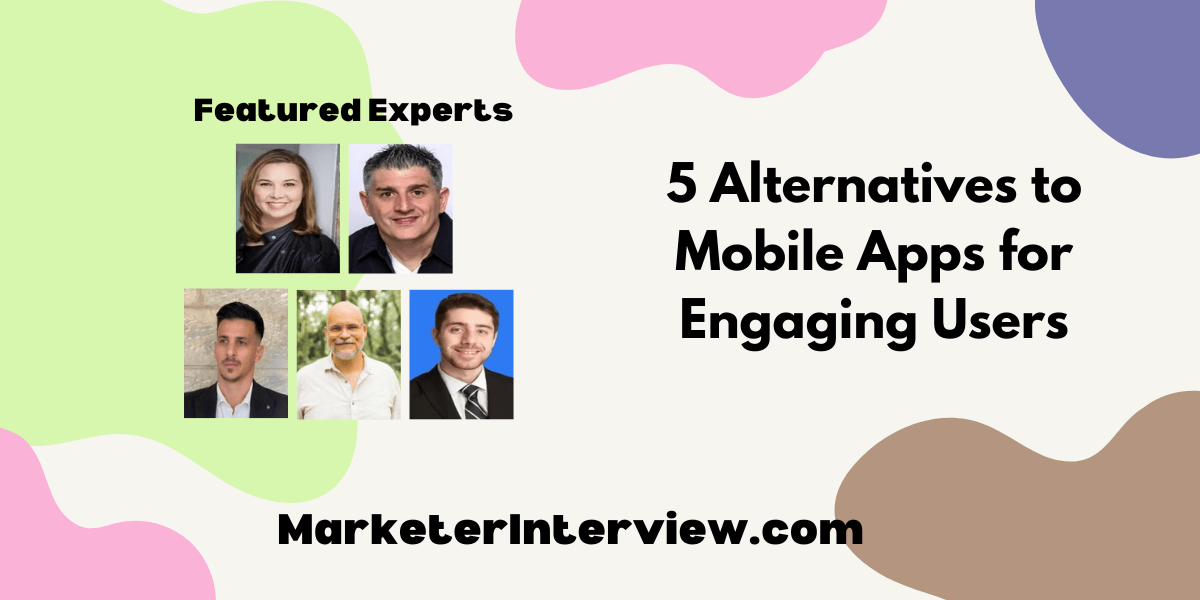 5 Alternatives to Mobile Apps for Engaging Users 5 Alternatives to Mobile Apps for Engaging Users